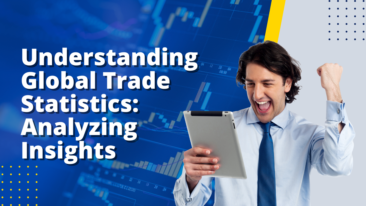 understanding-global-trade-statistics-analyzing-insights
