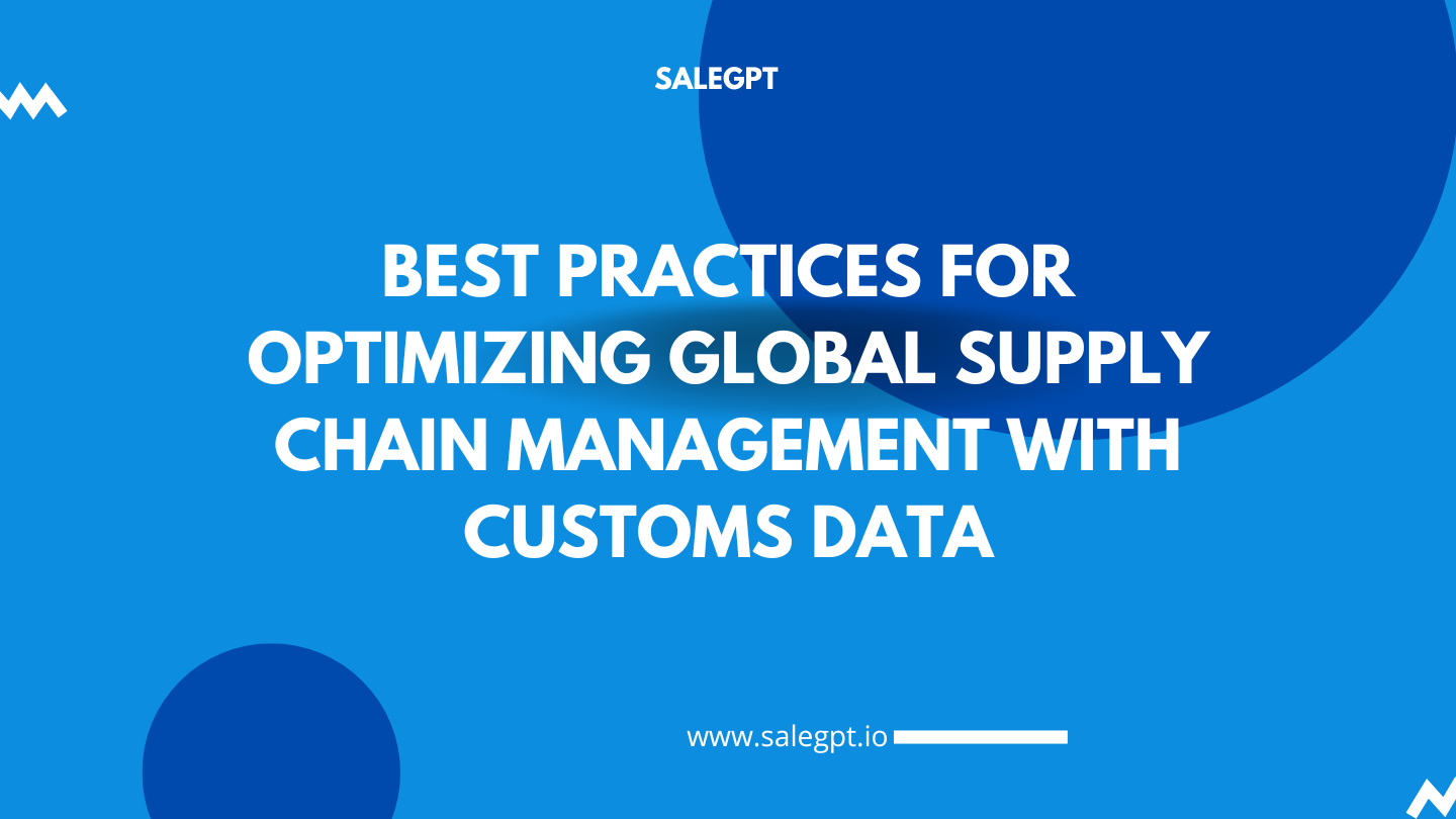 Best Practices for Optimizing Global Supply Chain Management with Customs Data – SaleAI