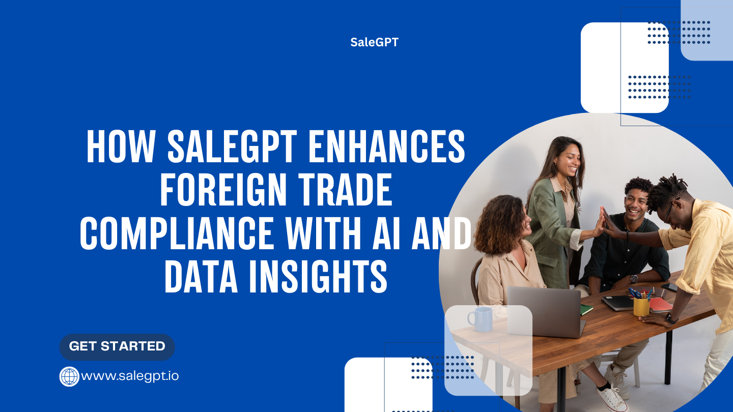 How SaleAI Enhances Foreign Trade Compliance with AI and Data Insights