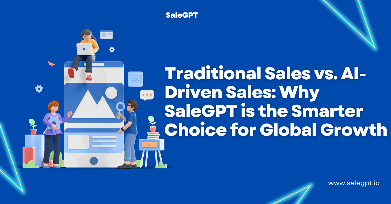 traditional-sales-vs-ai-driven-sales-why-salegpt-is-the-smarter-choice-for-global-growth