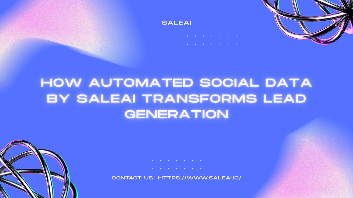 Automated Social Data: Smarter Lead Generation with SaleAI Automated Social Data: Smarter Lead Generation with SaleAI