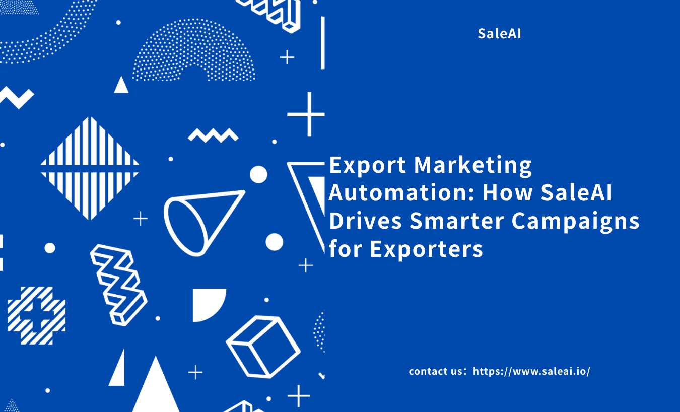 export-marketing-automation-how-saleai-drives-smarter-campaigns-for-exporters