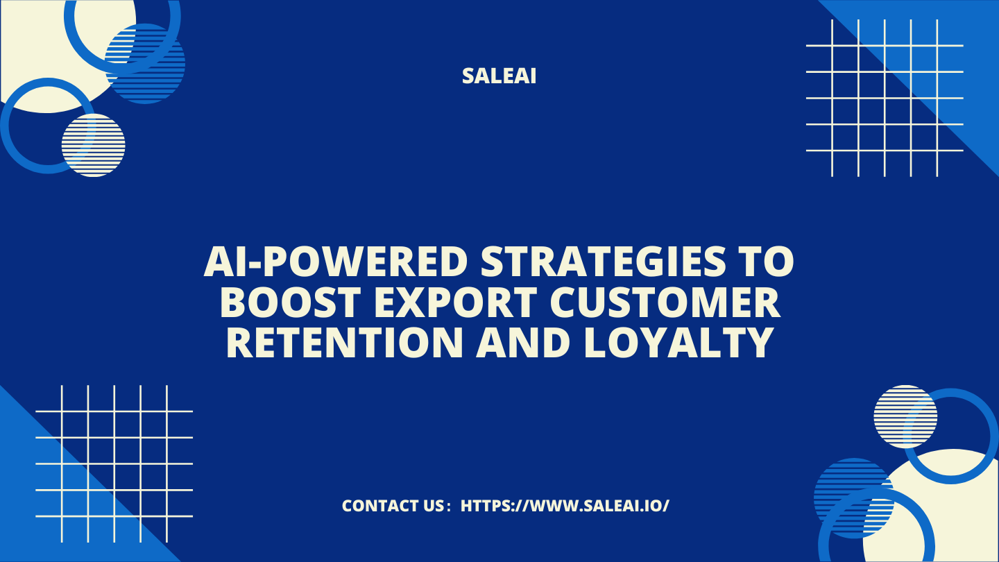 ai-powered-strategies-to-boost-export-customer-retention-and-loyalty