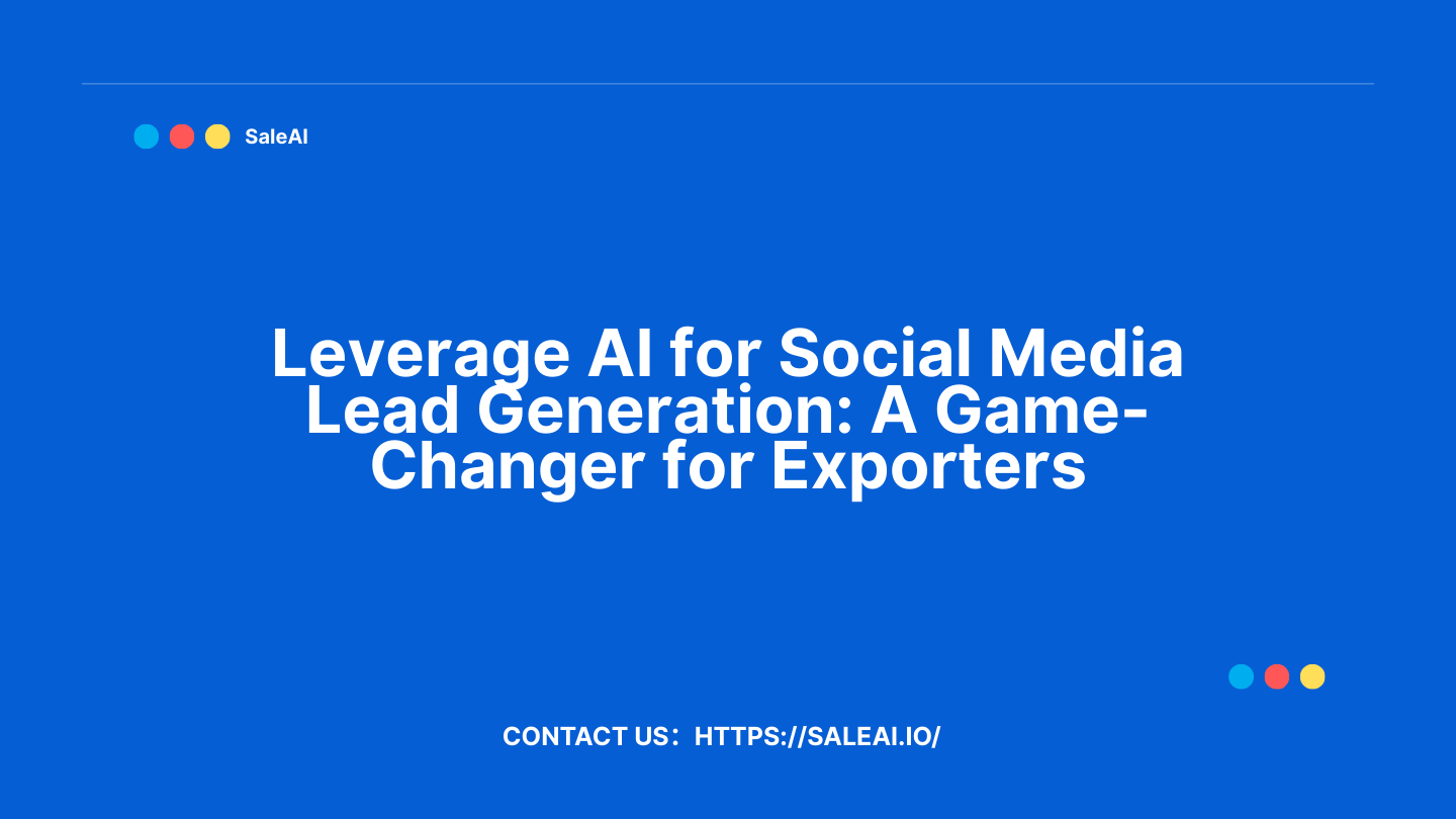 Aproveite a IA para a geração de leads de mídia social: um divisor de jogos para exportadores Aproveite a IA para a geração de leads de mídia social: um divisor de jogos para exportadores