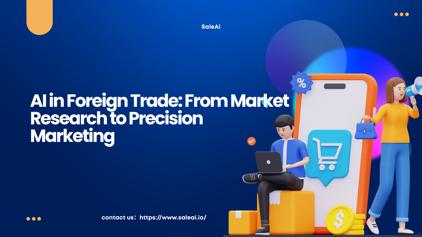 AI in Foreign Trade: From Market Research to Precision Marketing