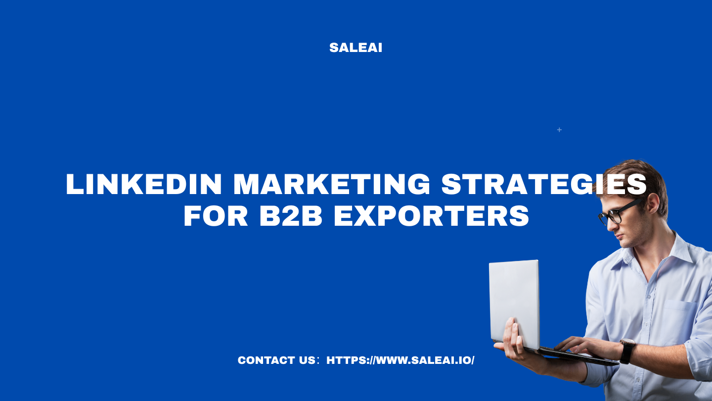 B2B輸出業者のLinkedInマーケティング戦略| saleai