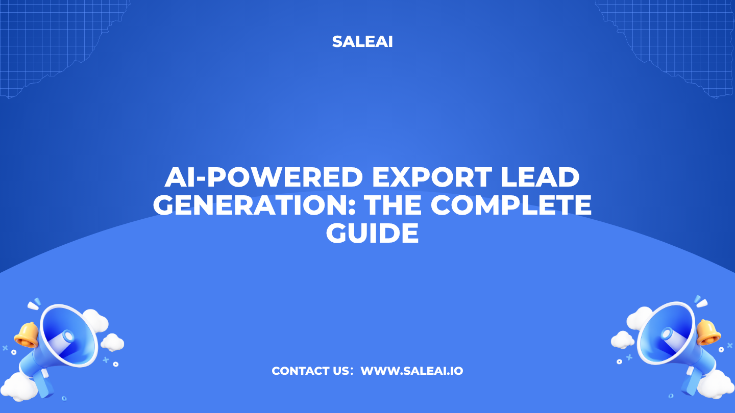 AI-Powered Export Lead Generation: The Complete Guide | SaleAI