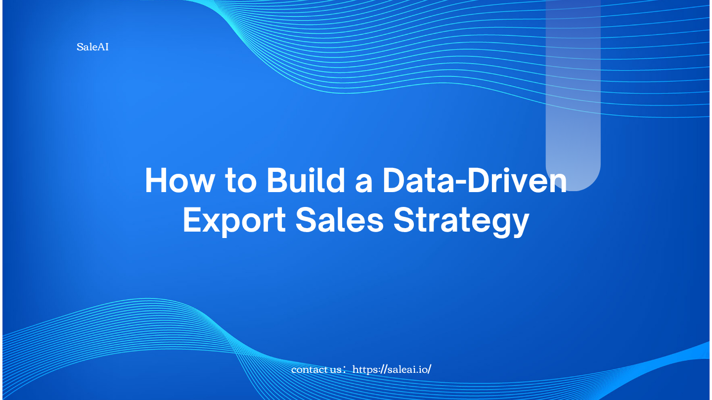 How to Build a Data-Driven Export Sales Strategy | SaleAI