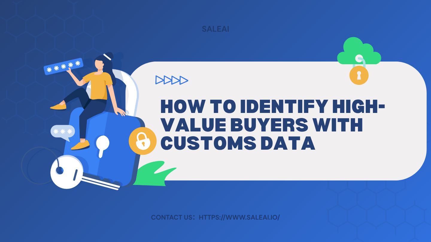 How to Identify High-Value Buyers with Customs Data | SaleAI