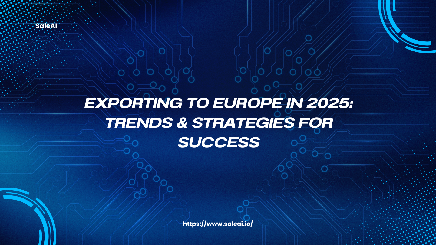 Exporting to Europe in 2025: Trends & Strategies for Success | SaleAI