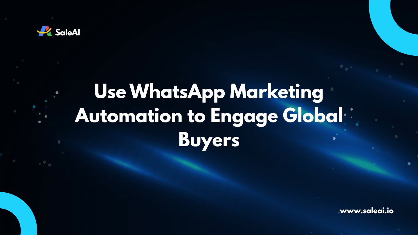 Verwenden Sie WhatsApp -Marketing -Automatisierung, um globale Käufer zu engagieren | Saleai