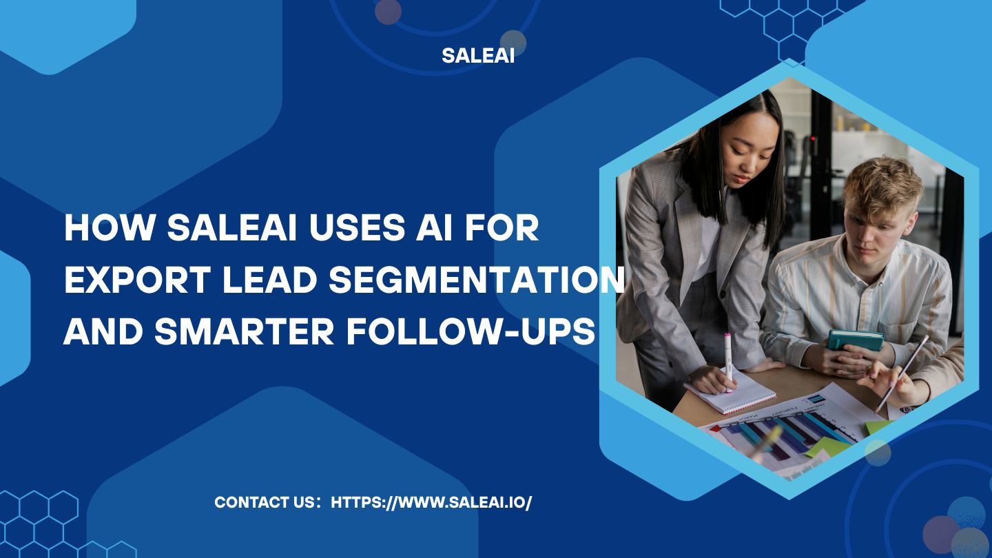 How SaleAI Uses AI for Export Lead Segmentation and Smarter Follow-Ups