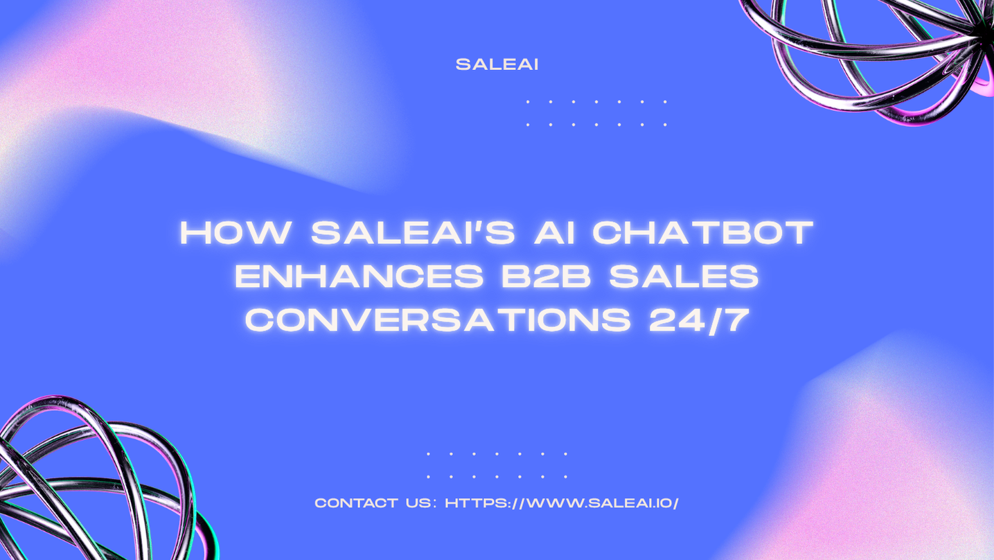 SaleAI’s AI Chatbot for B2B Sales: 24/7 Smart Lead Conversion