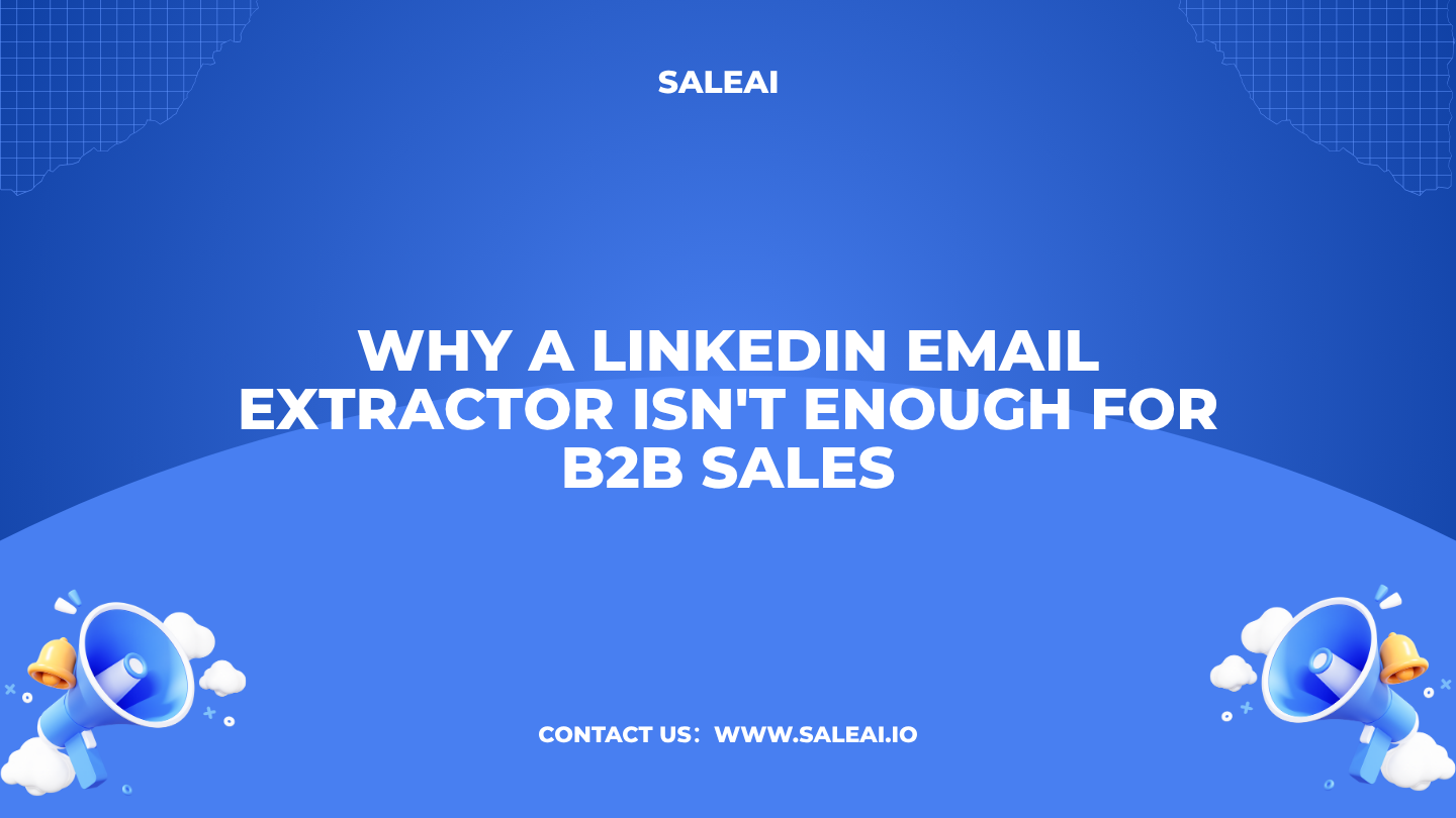 Warum ein LinkedIn -E -Mail -Extraktor für B2B -Verkauf nicht ausreicht | Saleai