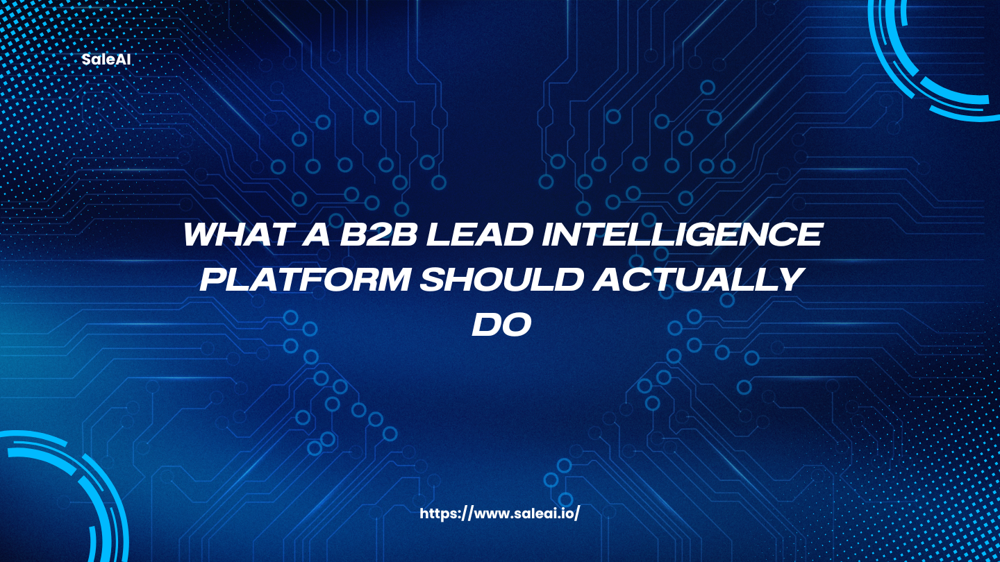 What a B2B Lead Intelligence Platform Should Actually Do What a B2B Lead Intelligence Platform Should Actually Do