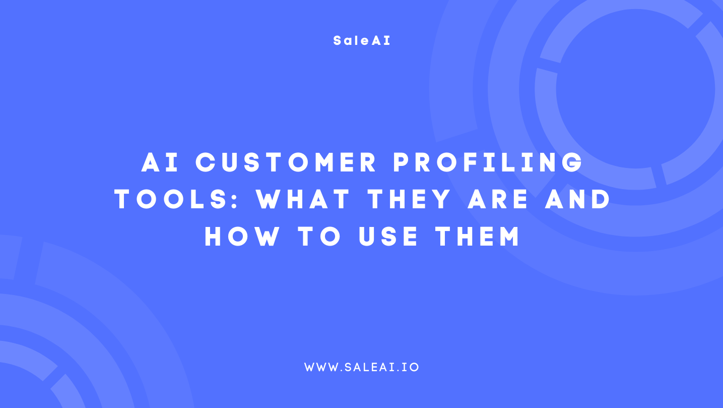 AI Customer Profiling Tools: What They Are and How to Use Them|SaleAI