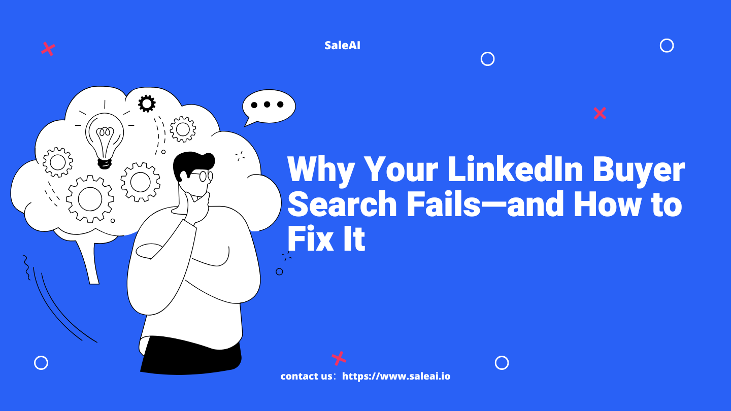 Pourquoi votre recherche d'acheteur LinkedIn échoue - et comment le réparer | Saleai