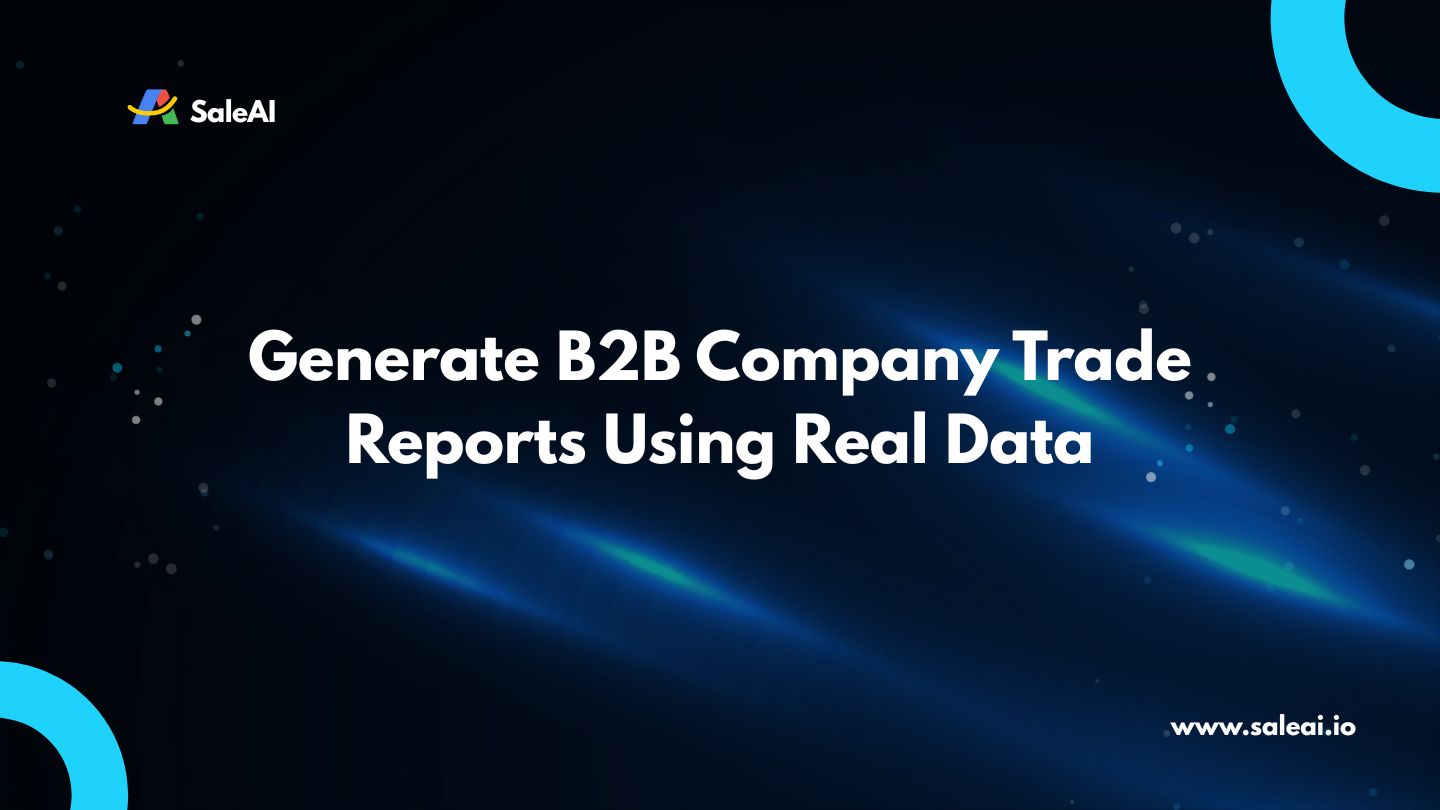 Generieren Sie B2B -Unternehmenshandelsberichte mit realen Daten | Saleai