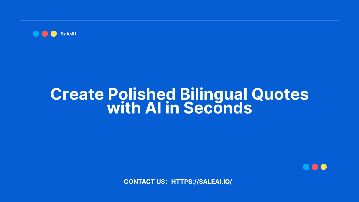 Create Polished Bilingual Quotes with AI in Seconds Create Polished Bilingual Quotes with AI in Seconds