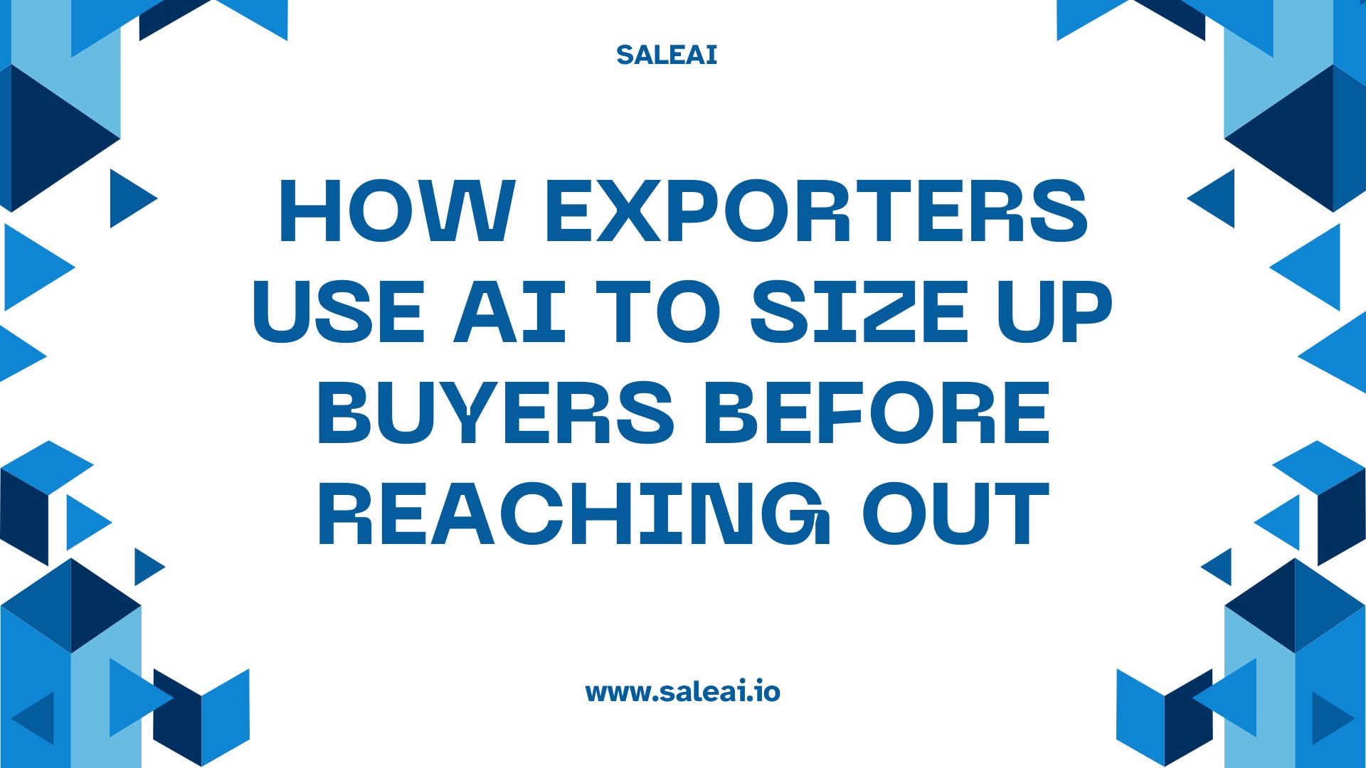 How Exporters Use AI to Size Up Buyers Before Reaching Out