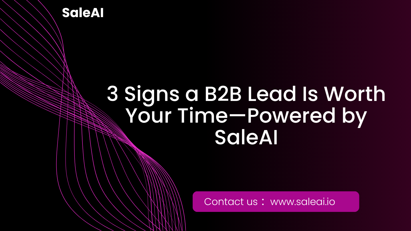 3 Signs a B2B Lead Is Worth Your Time—Powered by SaleAI 3 Signs a B2B Lead Is Worth Your Time—Powered by SaleAI
