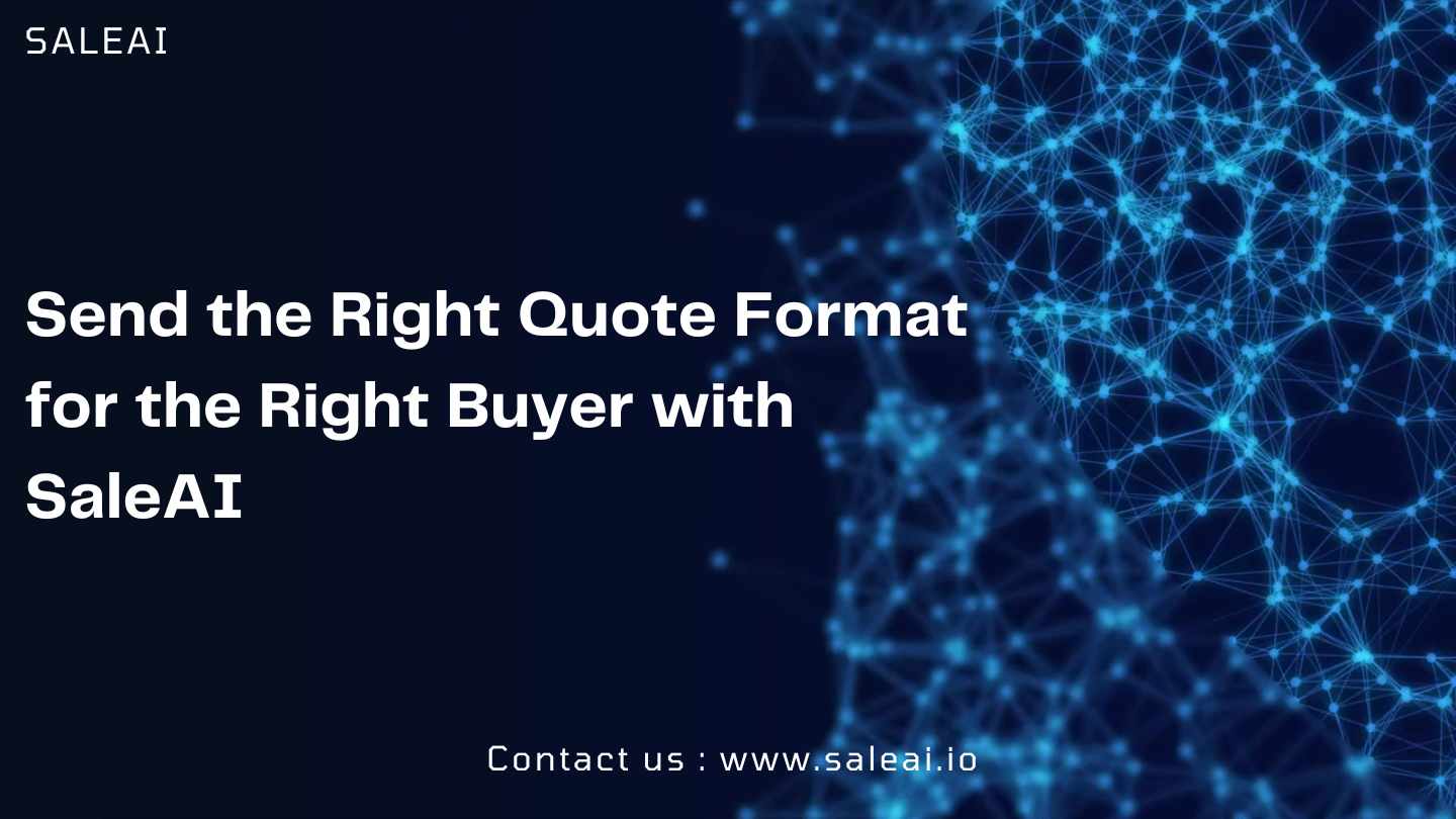 Send the Right Quote Format for the Right Buyer with SaleAI Send the Right Quote Format for the Right Buyer with SaleAI