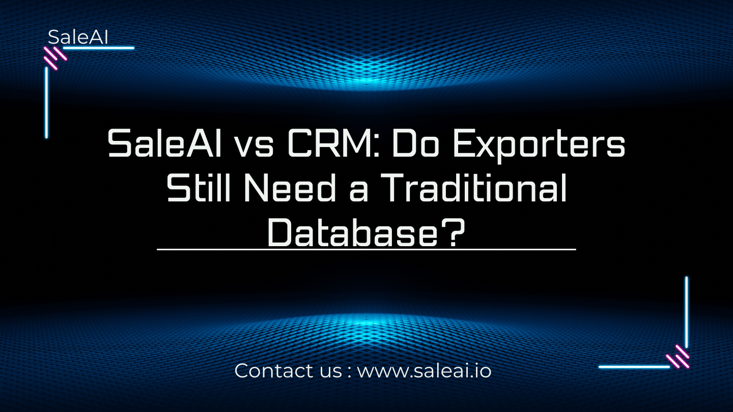 SaleAI vs CRM: Do Exporters Still Need a Traditional Database? SaleAI vs CRM: Do Exporters Still Need a Traditional Database?