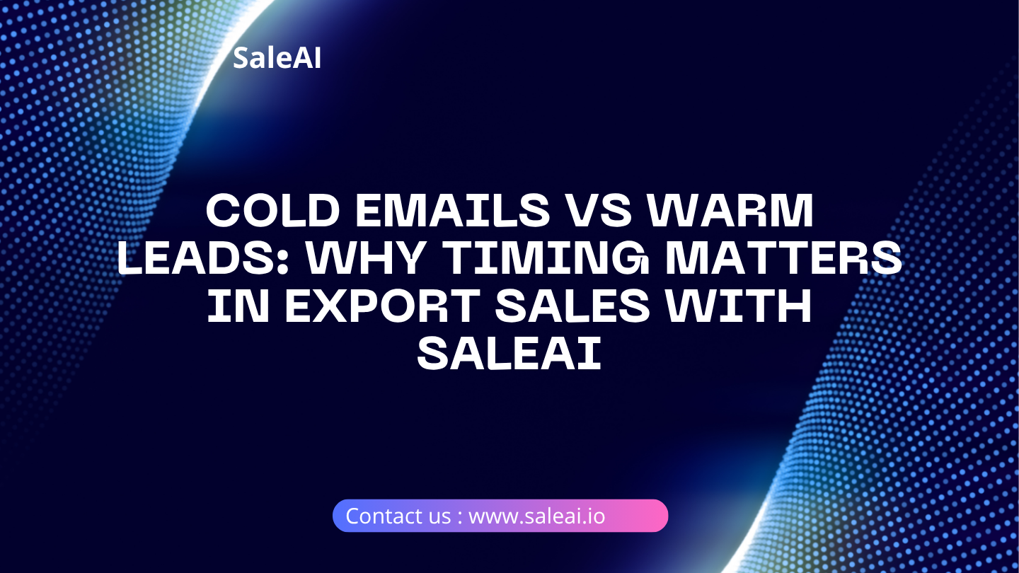 Cold Emails vs Warm Leads: Why Timing Matters in Export Sales with SaleAI Cold Emails vs Warm Leads: Why Timing Matters in Export Sales with SaleAI
