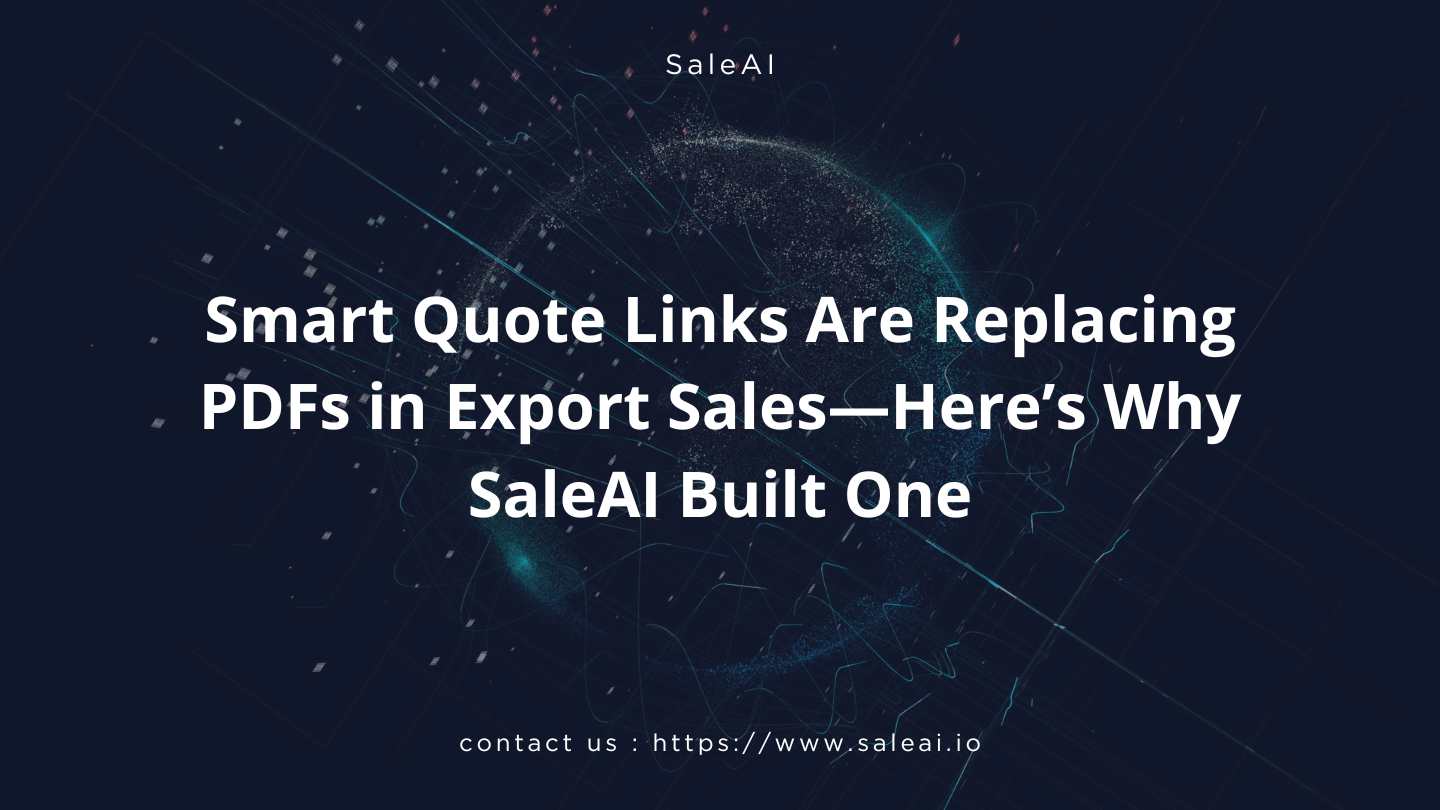 Smart Quote Links Are Replacing PDFs in Export Sales—Here’s Why SaleAI Built One Smart Quote Links Are Replacing PDFs in Export Sales—Here’s Why SaleAI Built One