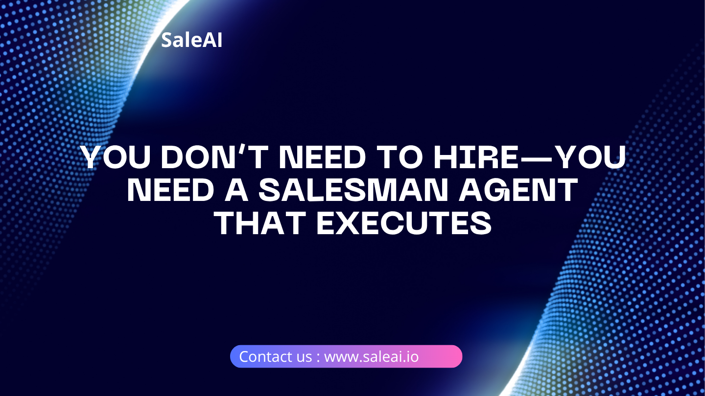 Don’t Hire Yet—Try a Salesman Agent That Gets Work Done