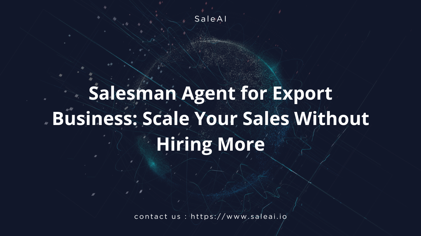 Salesman Agent for Export Business: Scale Your Sales Without Hiring More