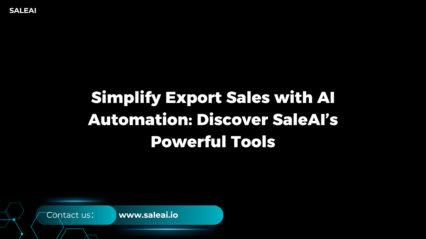 تبسيط مبيعات التصدير مع SaleAI: أدوات الذكاء الاصطناعي لأتمتة أكثر ذكاءً