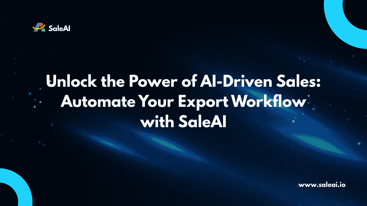 Unlock AI-Powered Sales: Automate Your Export Workflow with SaleAI