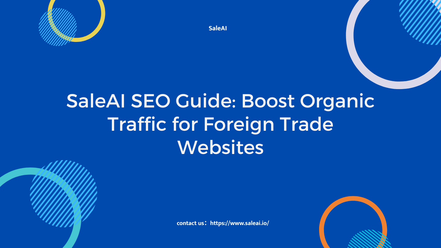 SaleAI SEO Guide: Boost Organic Traffic for Foreign Trade Websites
