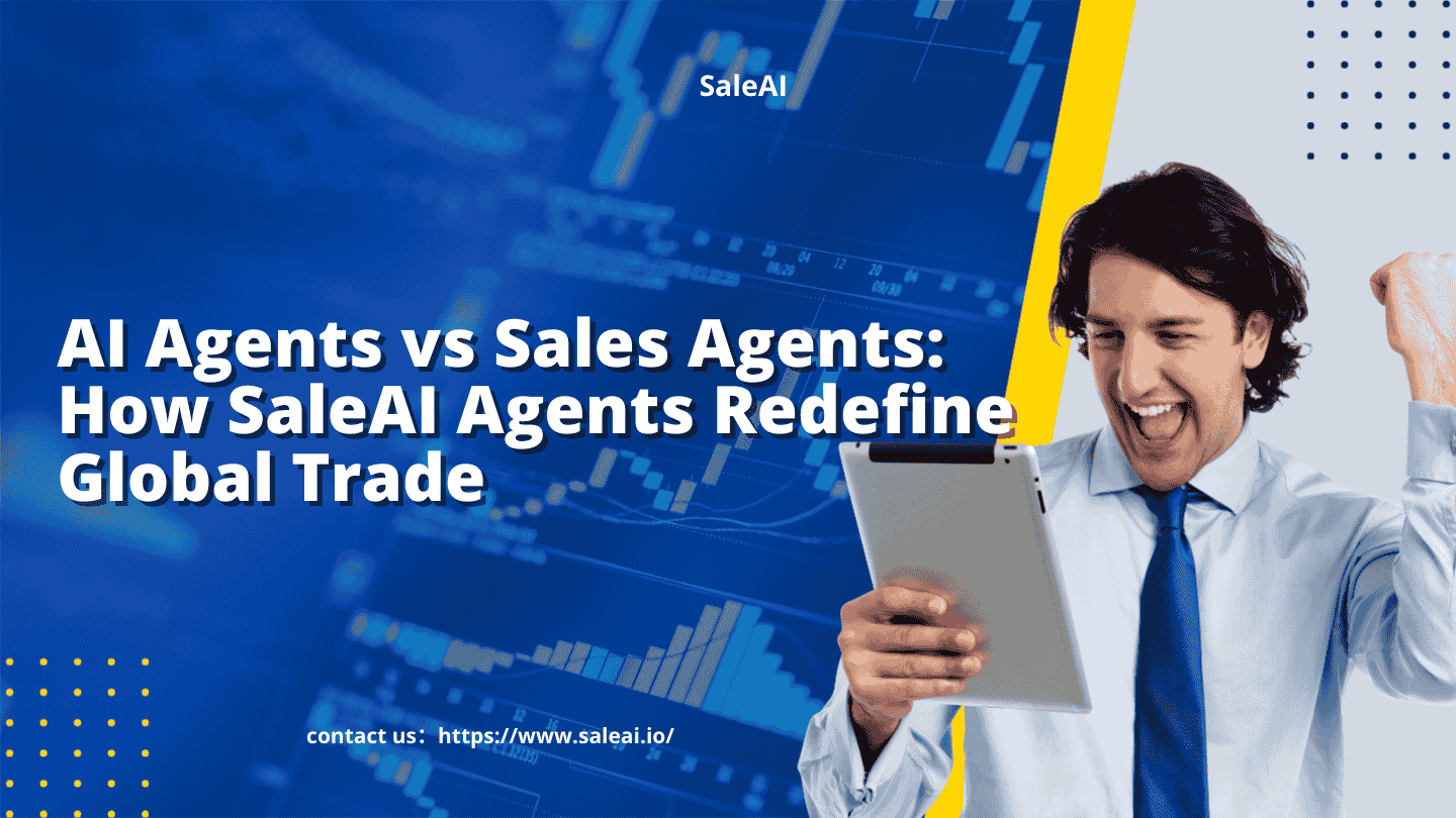 AI Agents vs Sales Agents: How SaleAI Agents Redefine Global Trade