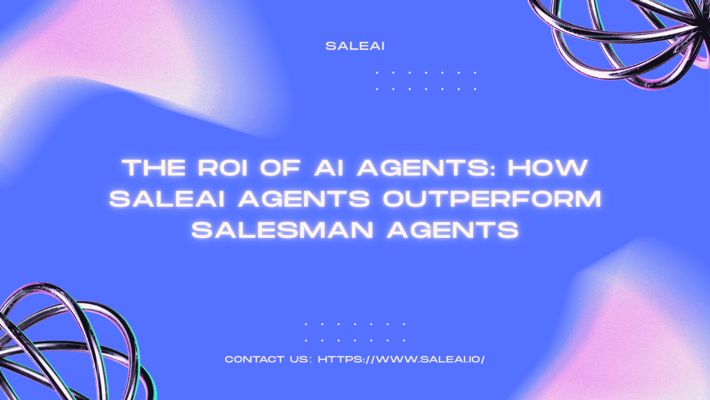 The ROI of AI Agents: How SaleAI Agents Outperform Salesman Agents