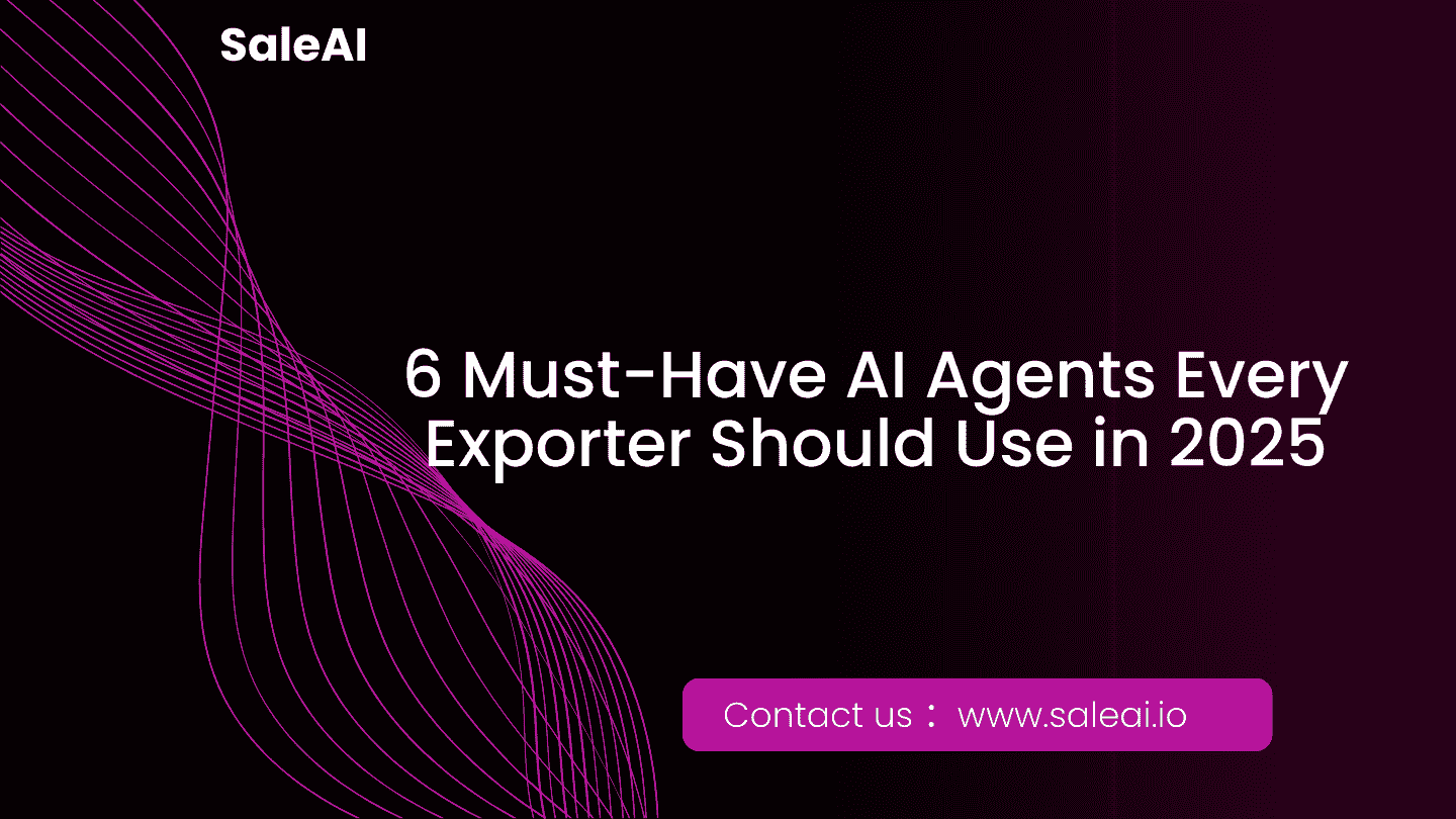 6 Must-Have AI Agents Every Exporter Should Use in 2025
