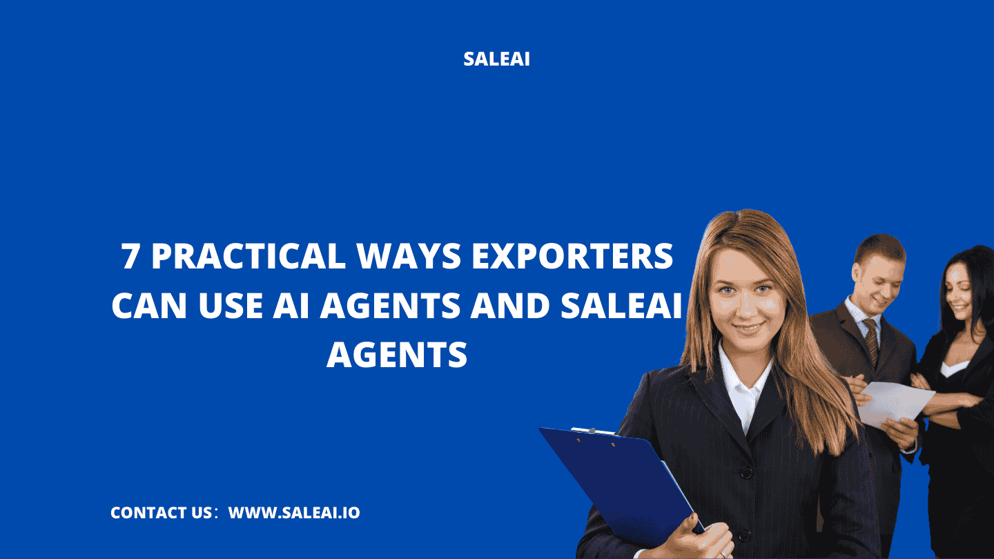 7 maneras prácticas en que los exportadores pueden usar agentes de IA y agentes de SaleAI
