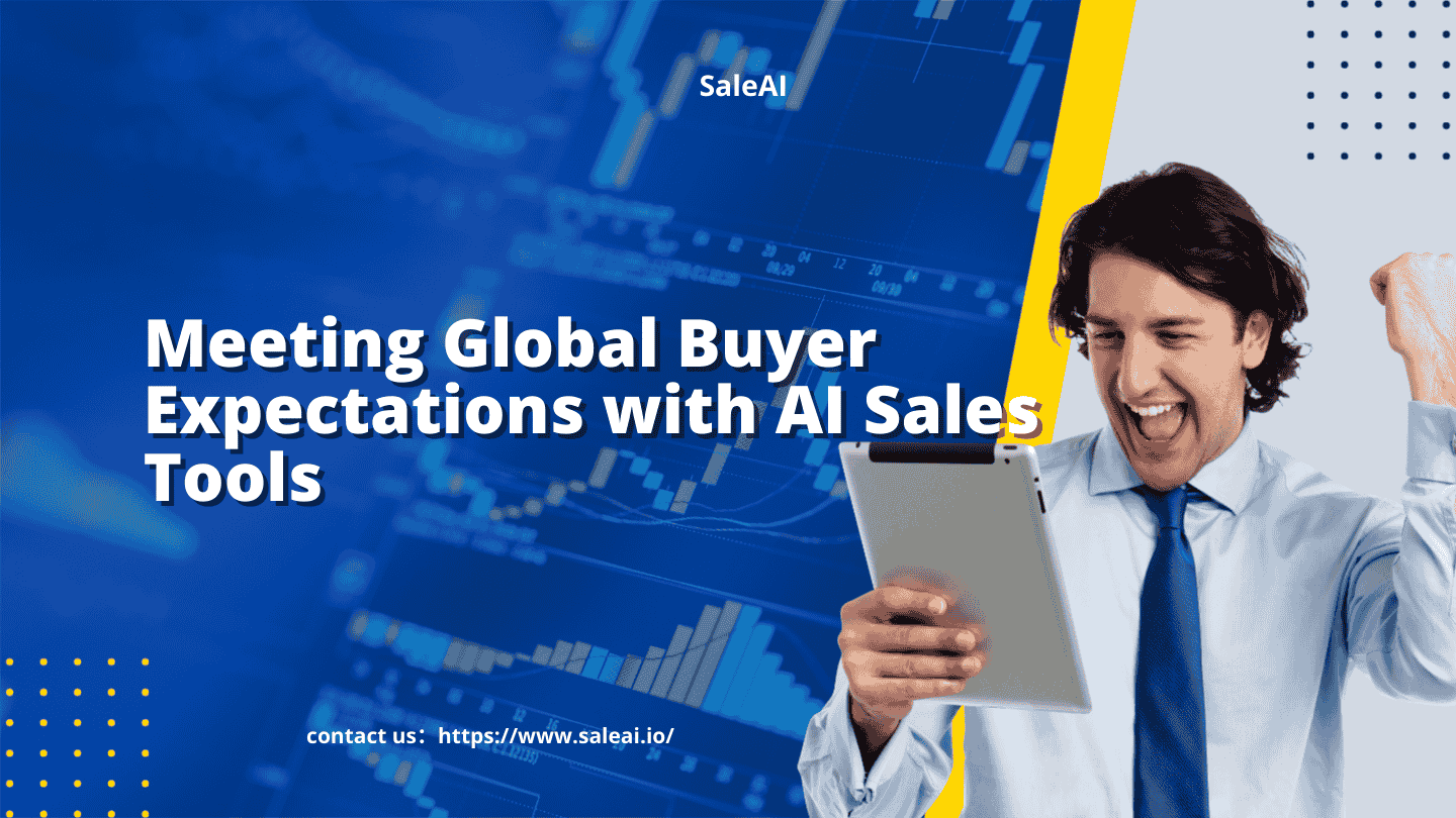 Meeting Global Buyer Expectations with AI Sales Tools | SaleAI
