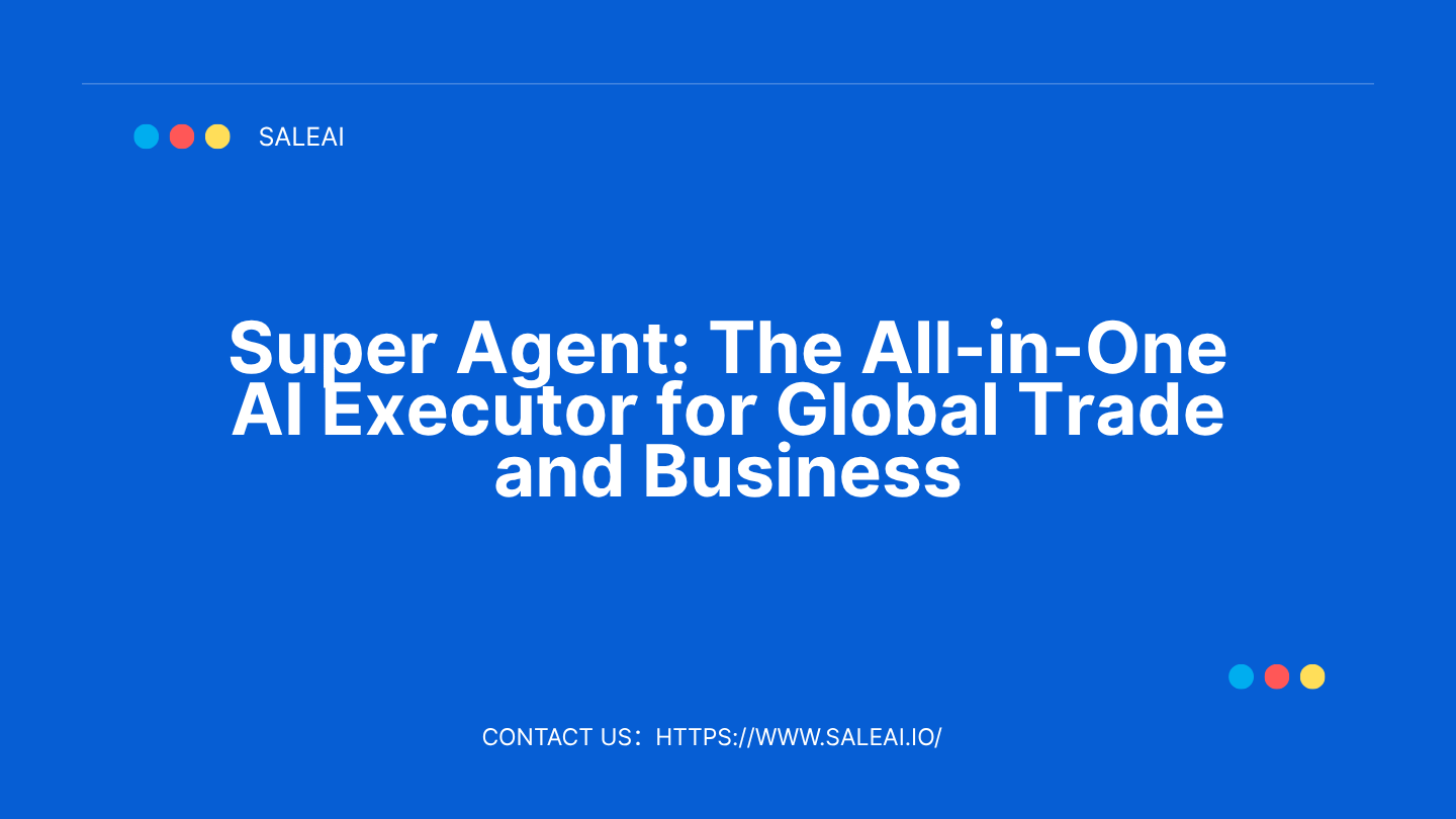 スーパーエージェント:グローバル貿易とビジネスのためのオールインワンAIエグゼキューター スーパーエージェント:グローバル貿易とビジネスのためのオールインワンAIエグゼキューター