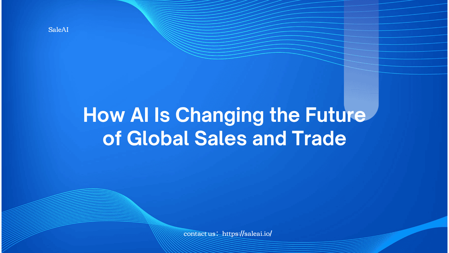 Cómo la IA está cambiando el futuro de las ventas y el comercio global | SaleAI