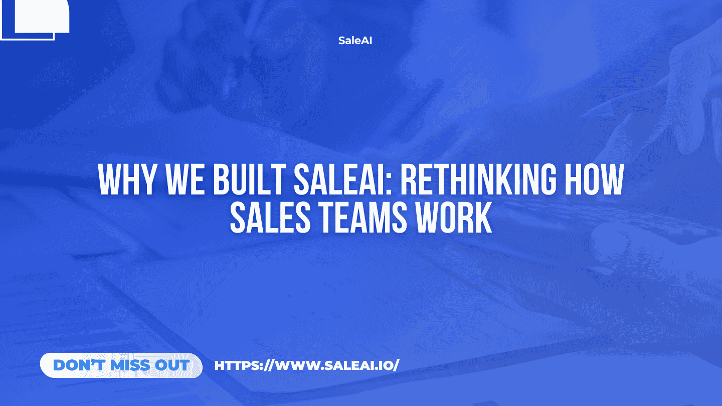 Por qué creamos SaleAI | Repensando el trabajo de los equipos de ventas