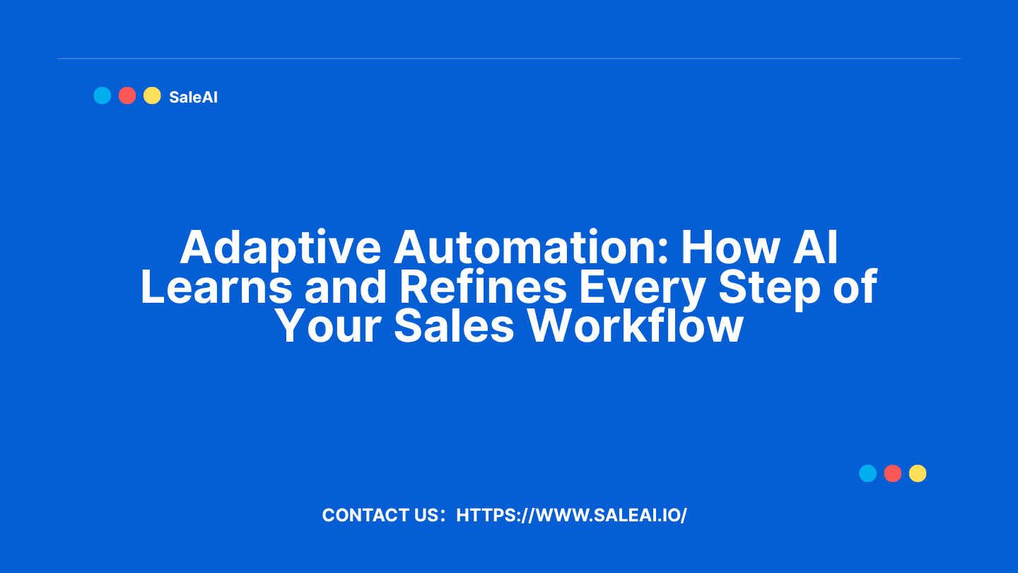 Adaptive Automation: How AI Learns and Refines Every Step of Your Sales Workflow